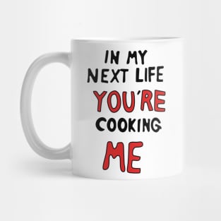 In My Next Life You're Cooking Me Mug